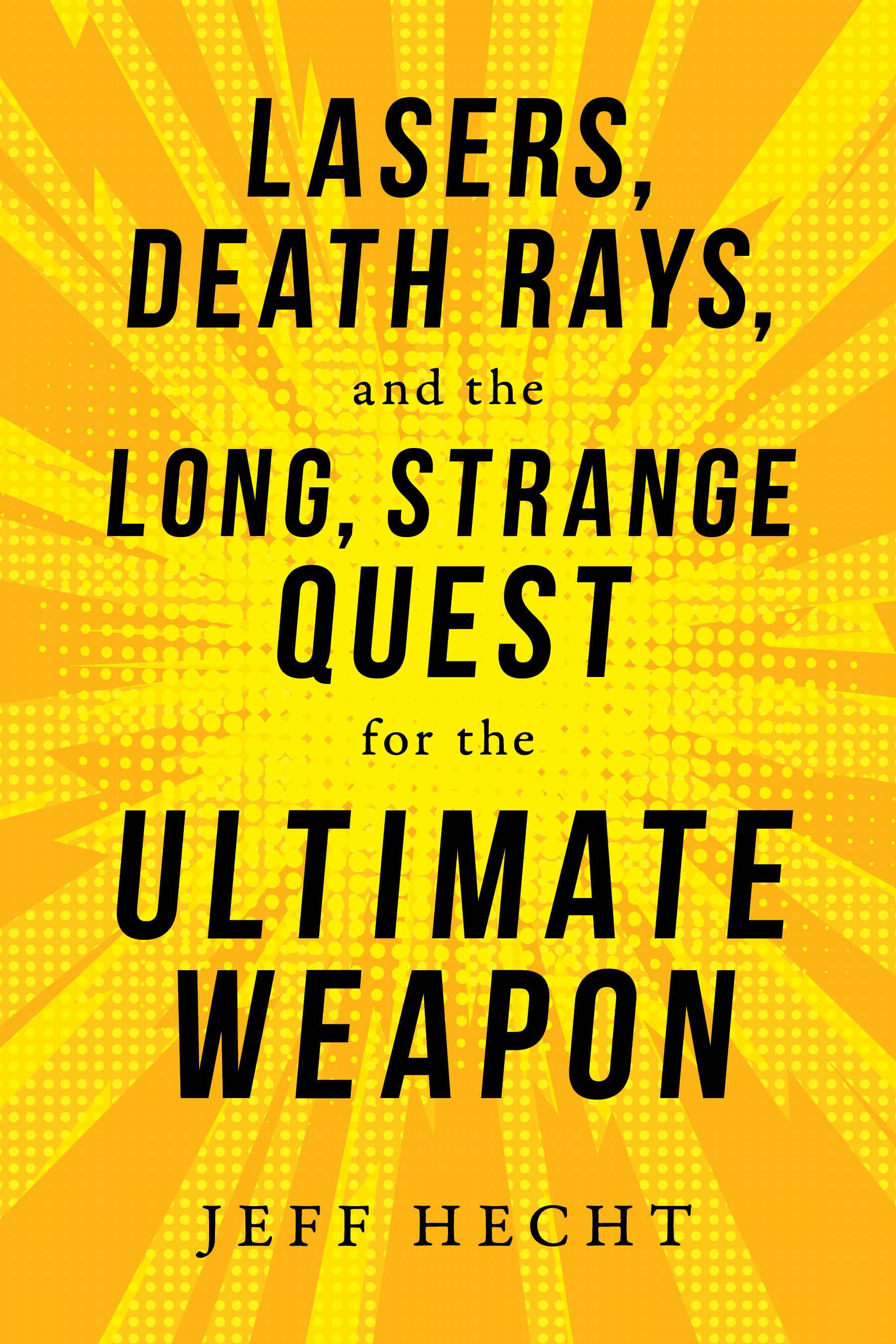 Vorderes Coverbild Lasers, Death Rays, and the Long, Strange Quest for the Ultimate Weapon