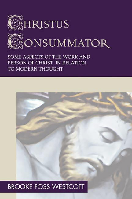 Vorderes Coverbild Christus Consummator: Some Aspects of the Work and Person of Christ in Relation to Modern Thought
