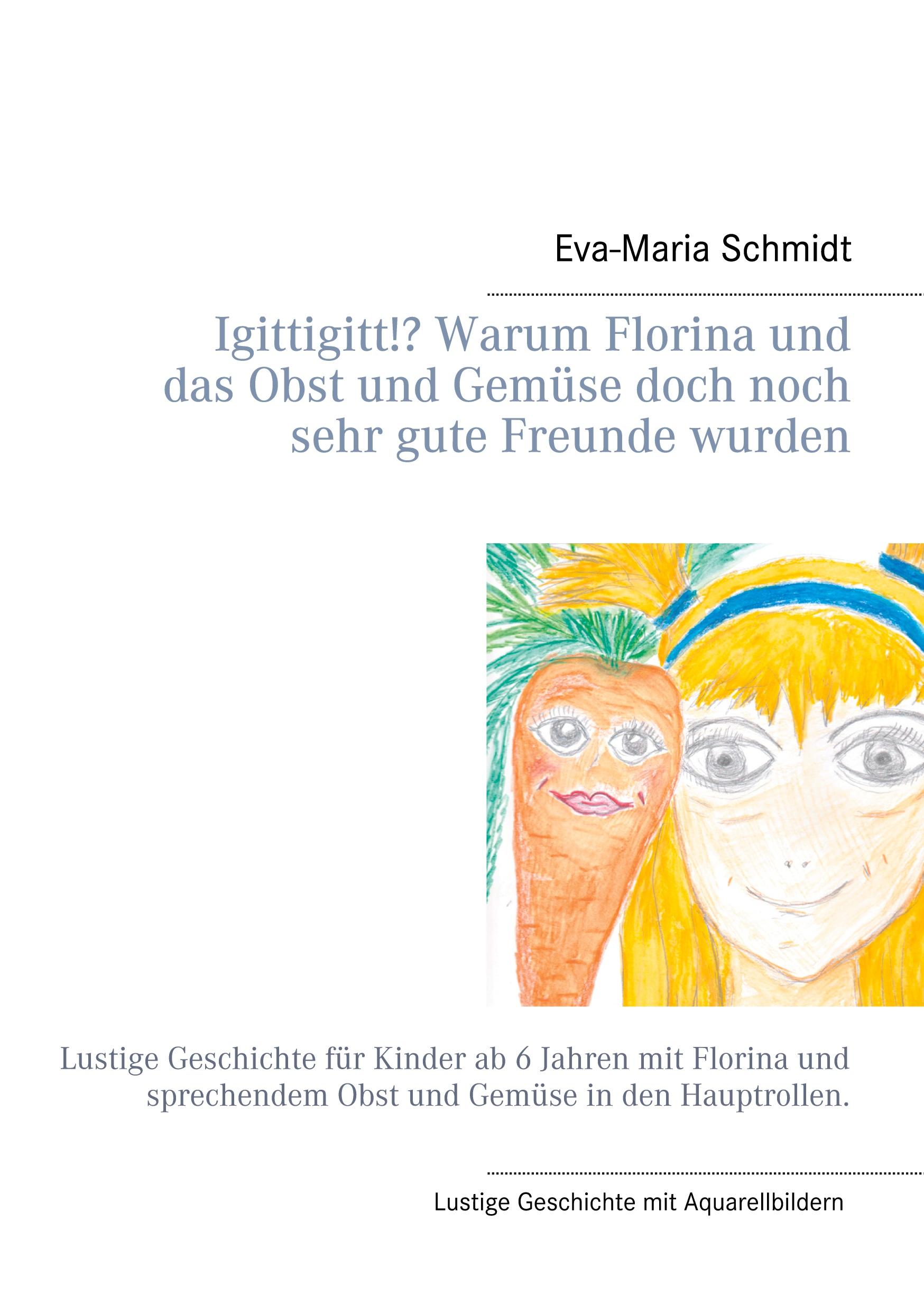 Vorderes Coverbild Igittigitt!? Warum Florina und das Obst und Gemüse doch noch sehr gute Freunde wurden