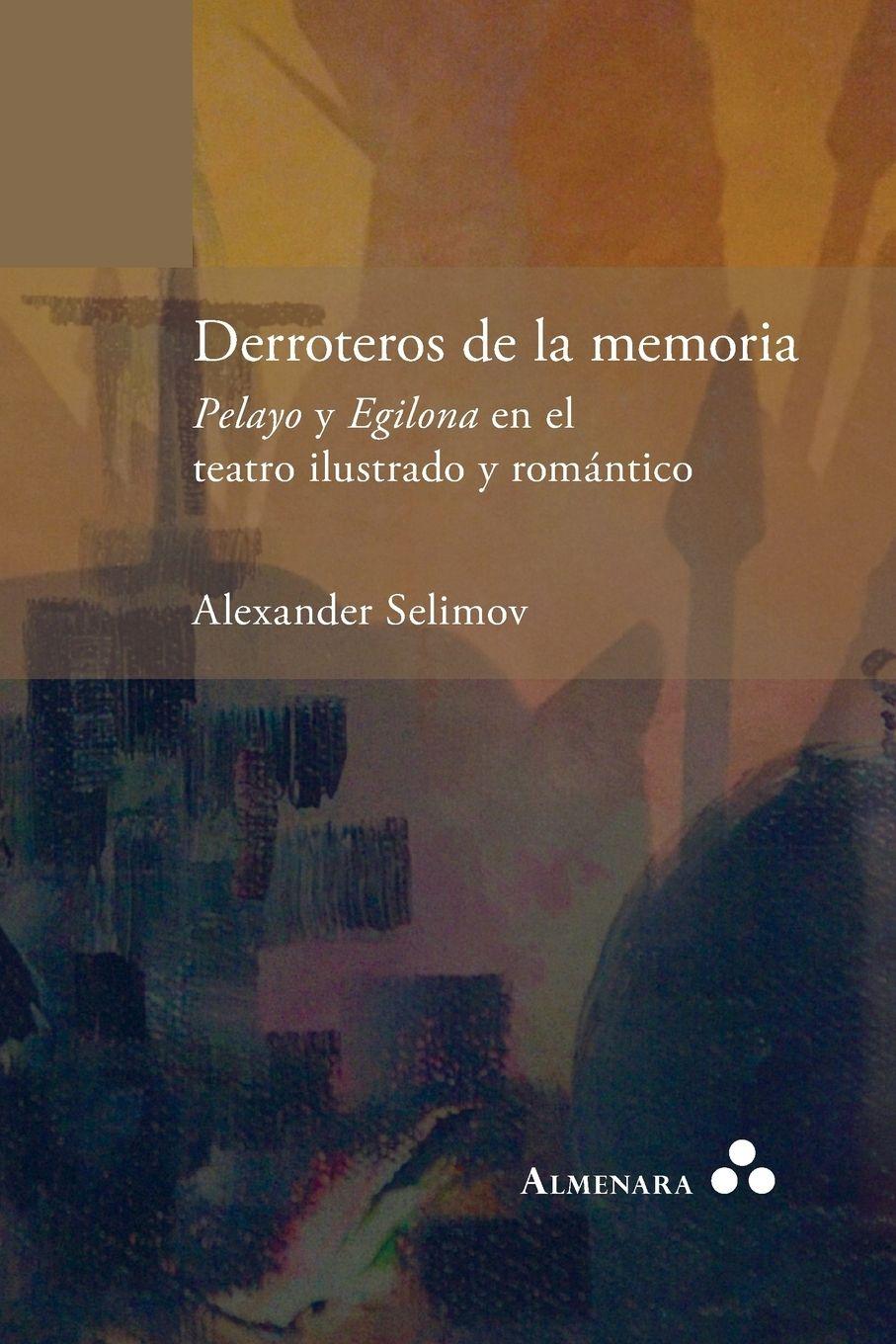 Vorderes Coverbild Derroteros de la memoria. Pelayo y Egilona en el teatro ilustrado y romántico