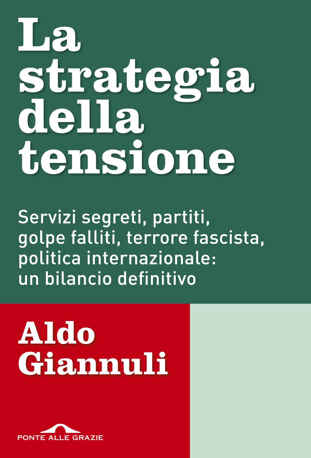 Vorderes Coverbild La strategia della tensione. Servizi segreti, partiti, golpe falliti, terrore fascista, politica internazionale: un bilancio definitivo