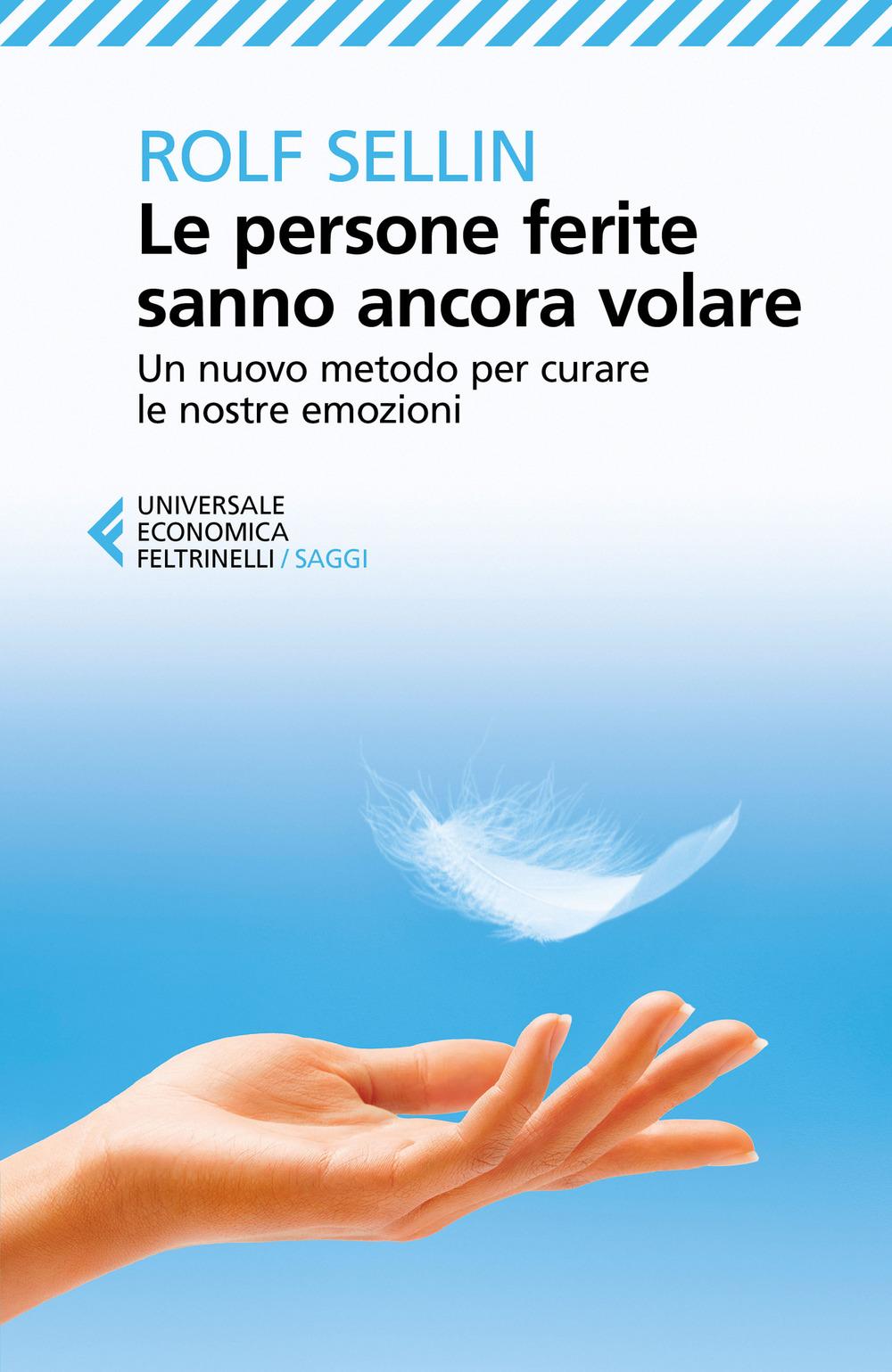Vorderes Coverbild Le persone ferite sanno ancora volare. Un nuovo metodo per curare le nostre emozioni