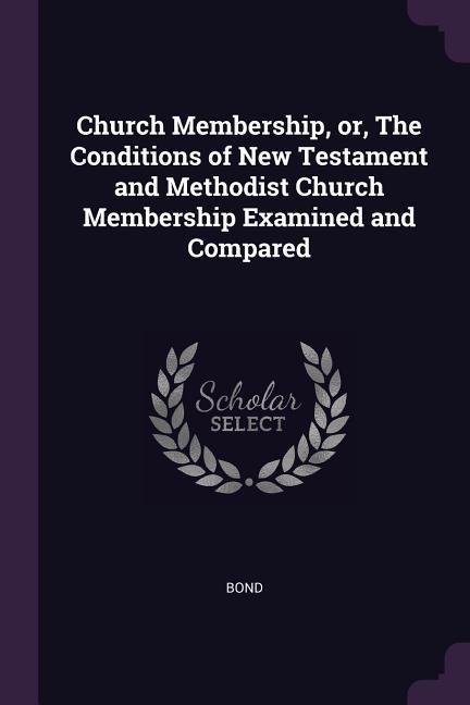 Vorderes Coverbild Church Membership, or, The Conditions of New Testament and Methodist Church Membership Examined and Compared