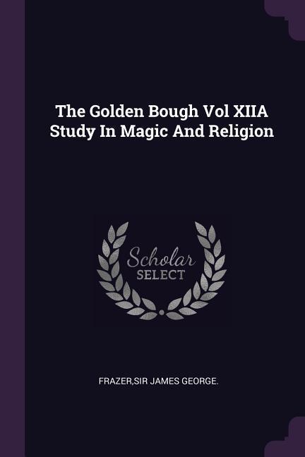 Vorderes Coverbild The Golden Bough Vol XIIA Study In Magic And Religion