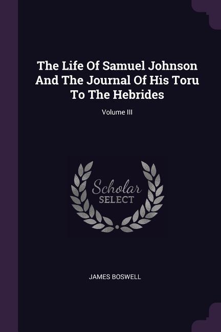 Vorderes Coverbild The Life Of Samuel Johnson And The Journal Of His Toru To The Hebrides; Volume III