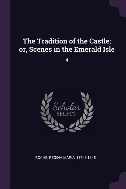 Vorderes Coverbild The Tradition of the Castle; or, Scenes in the Emerald Isle