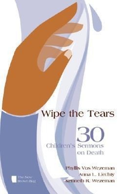 Vorderes Coverbild Wipe the Tears: 30 Children's Sermons on Death