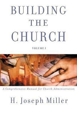 Vorderes Coverbild Building the Church: A Comprehensive Manual for Church Administration