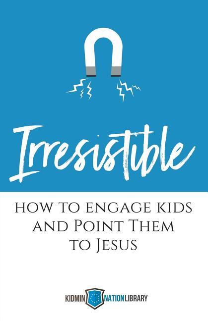 Vorderes Coverbild Irresistible: How to Engage Kids and Point Them to Jesus