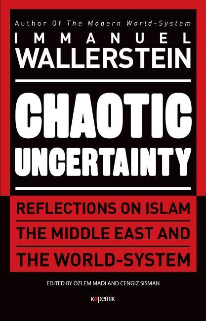 Vorderes Coverbild Chaotic Uncertainty: Reflections on Islam the Middle East and the World System