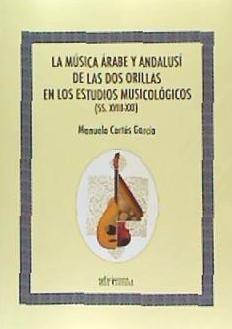 Vorderes Coverbild LA MÚSICA ÁRABE Y ANDALUSÍ DE LAS DOS ORILLAS EN LOS ESTUDIOS MUSICOLÓGICOS (SS. XVIII.XXI)