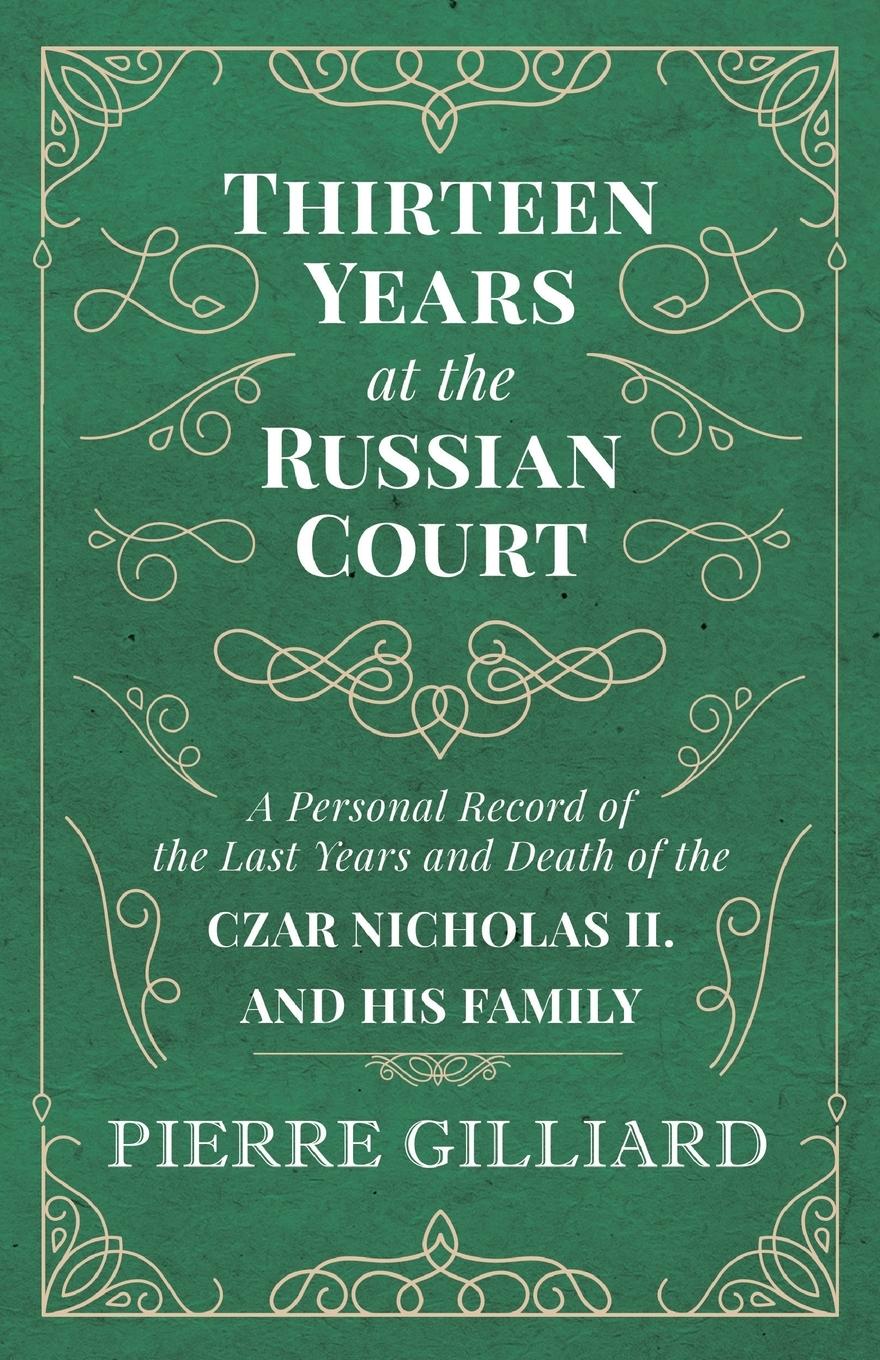 Vorderes Coverbild Thirteen Years at the Russian Court - A Personal Record of the Last Years and Death of the Czar Nicholas II. and his Family