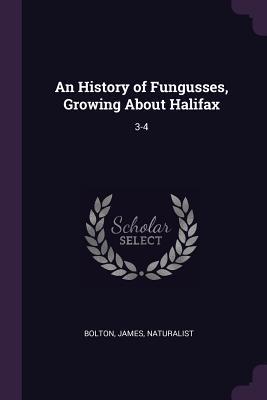 Vorderes Coverbild An History of Fungusses, Growing About Halifax