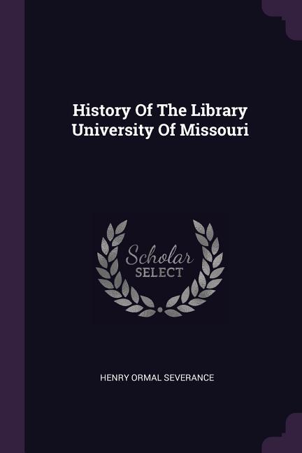 Vorderes Coverbild History Of The Library University Of Missouri