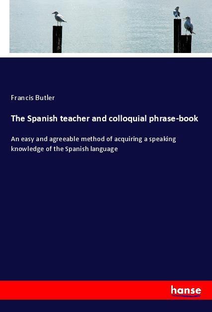 Vorderes Coverbild The Spanish teacher and colloquial phrase-book