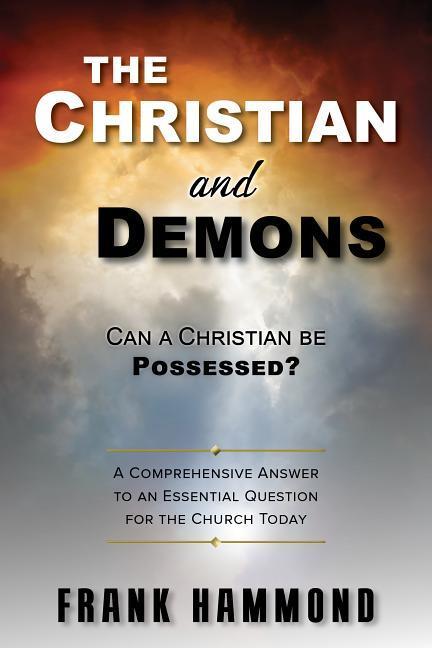 Vorderes Coverbild The Christian and Demons: Can a Christian Be Possessed?