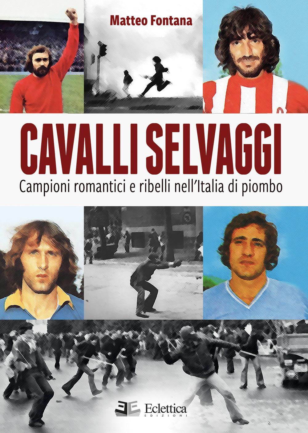 Vorderes Coverbild Cavalli selvaggi. Campioni romantici e ribelli nell'Italia di piombo
