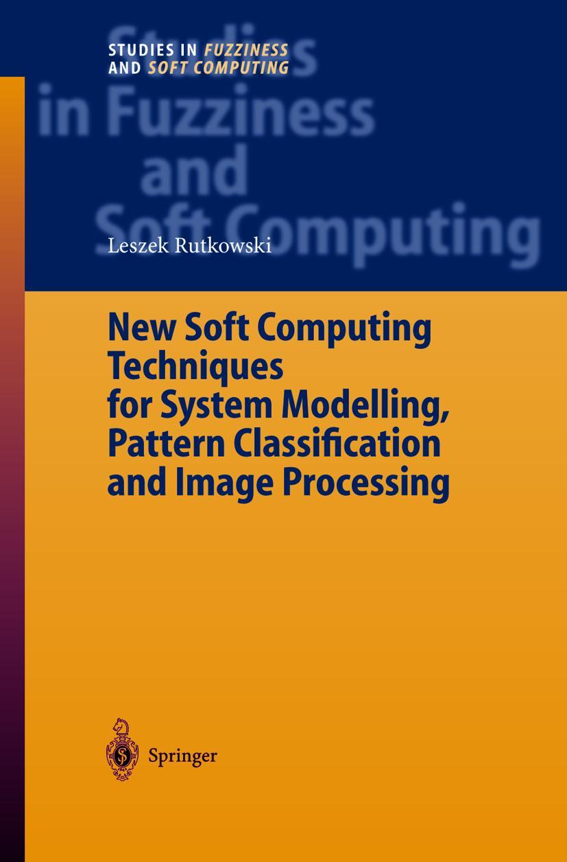 Vorderes Coverbild New Soft Computing Techniques for System Modeling, Pattern Classification and Image Processing