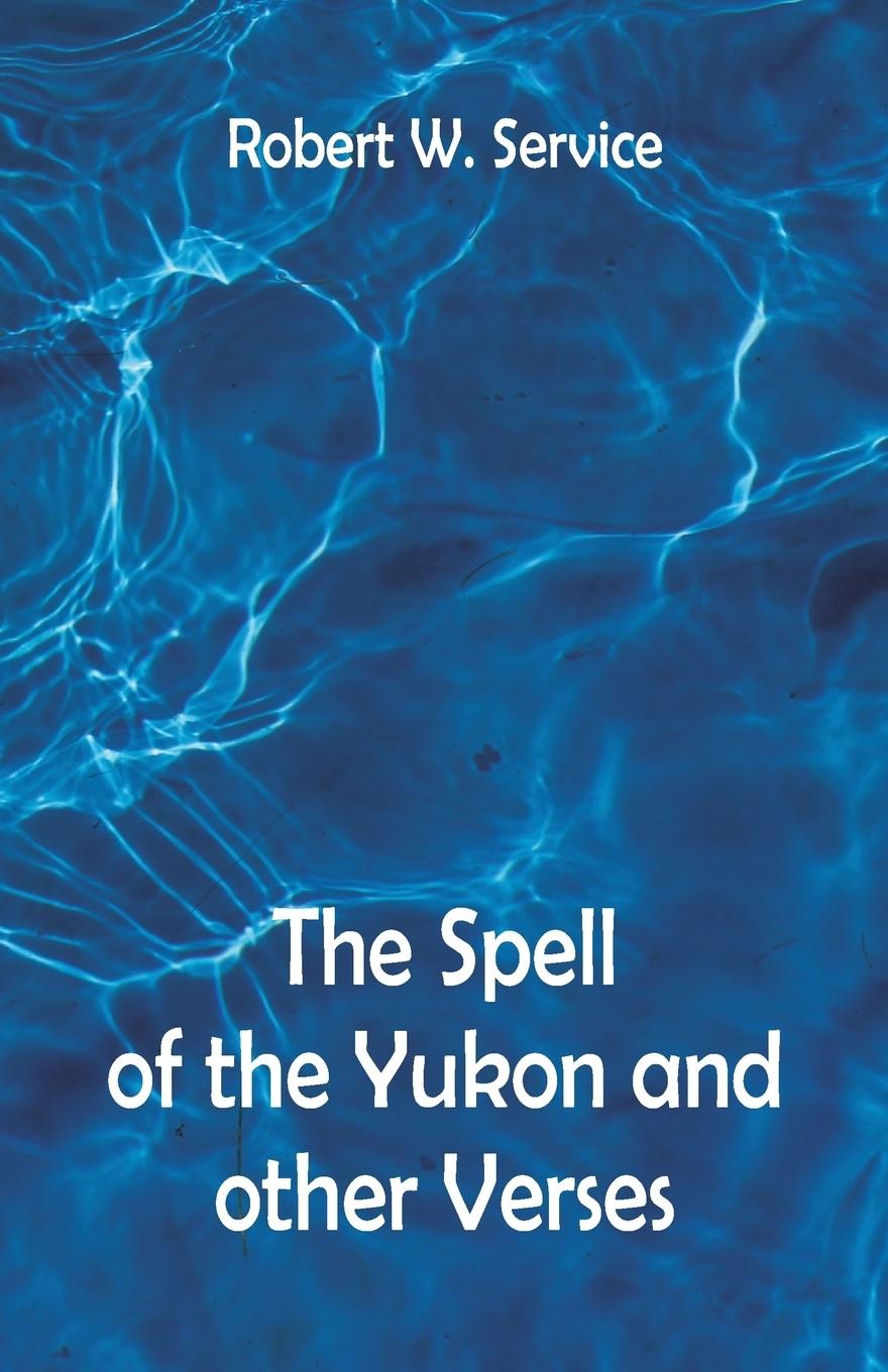 Vorderes Coverbild The Spell of the Yukon And Other Verses