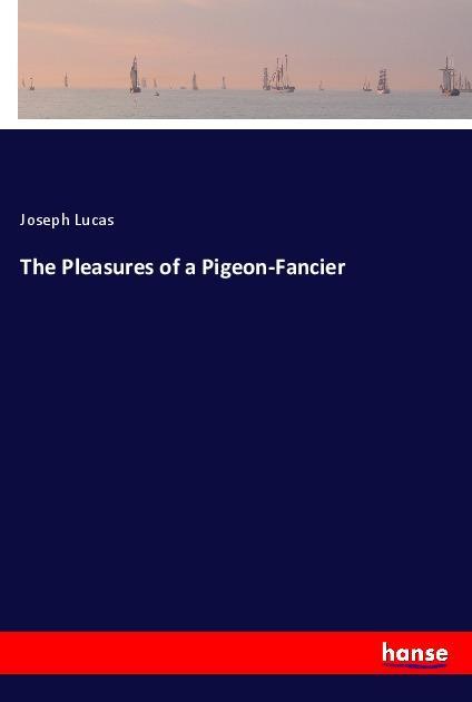 Vorderes Coverbild The Pleasures of a Pigeon-Fancier