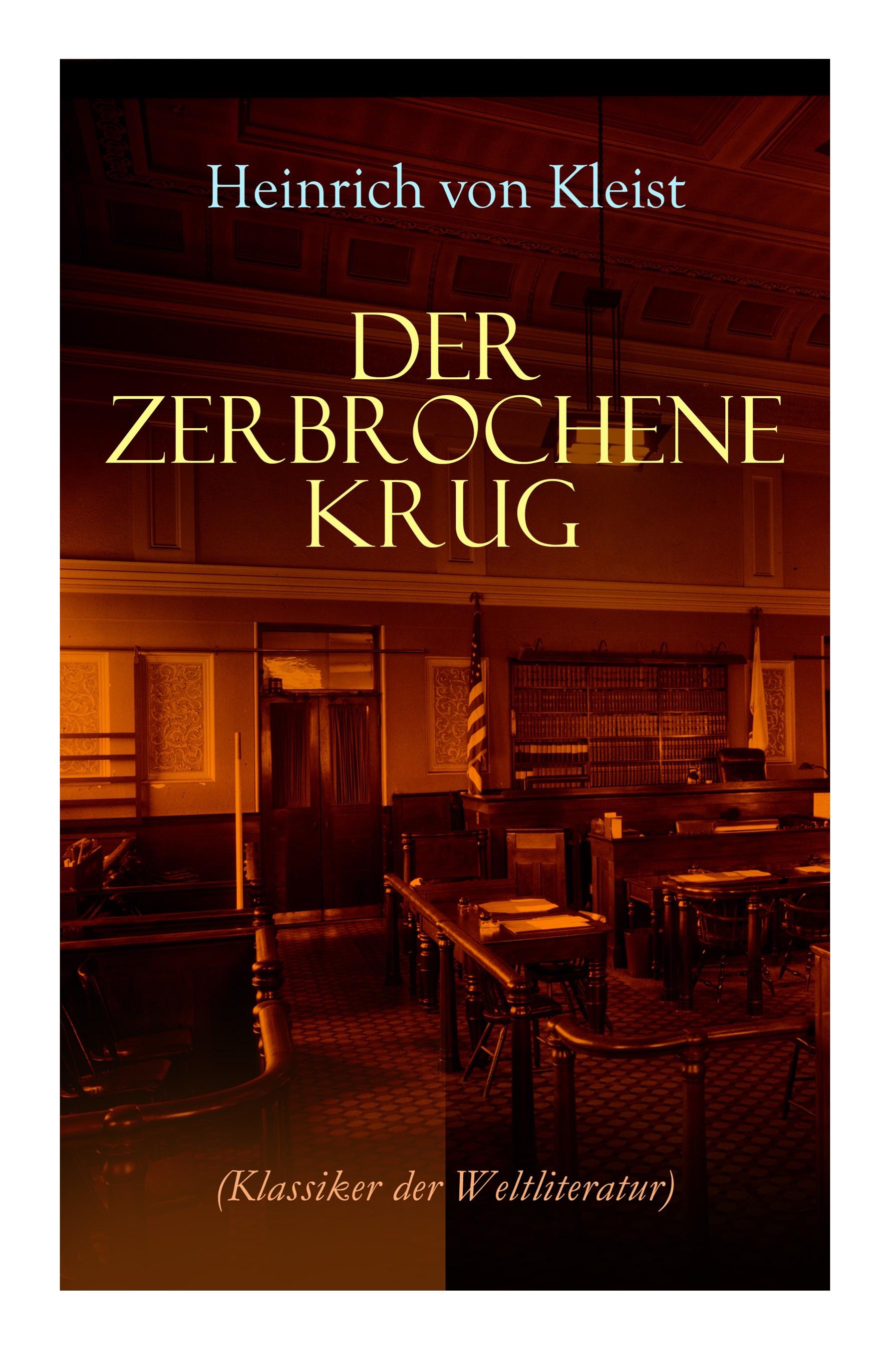 Vorderes Coverbild Der zerbrochene Krug (Klassiker der Weltliteratur): Mit biografischen Aufzeichnungen von Stefan Zweig und Rudolf Genée