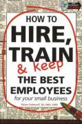 Vorderes Coverbild How to Hire, Train & Keep the Best Employees for Your Small Business