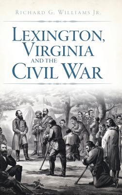 Vorderes Coverbild Lexington, Virginia and the Civil War