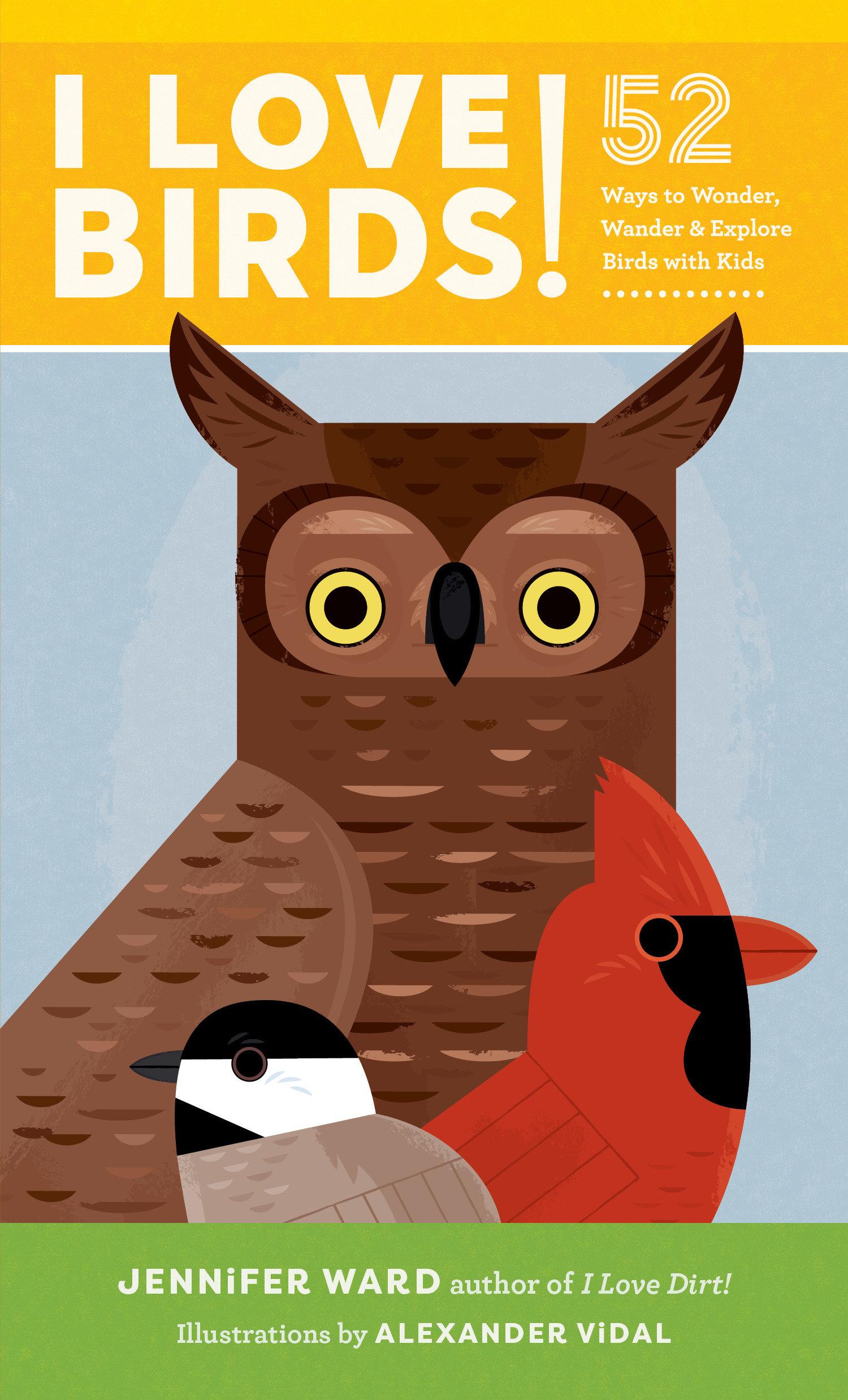 Vorderes Coverbild I Love Birds!: 52 Ways to Wonder, Wander, and Explore Birds with Kids