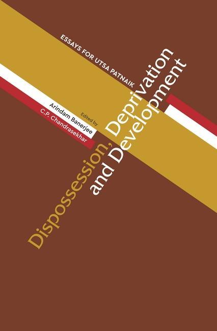 Vorderes Coverbild Dispossession, Deprivation, and Development - Essays for Utsa Patnaik