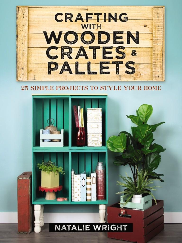 Vorderes Coverbild Crafting with Wooden Crates and Pallets: 25 Simple Projects to Style Your Home