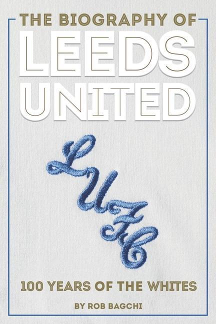 Vorderes Coverbild The Biography of Leeds United
