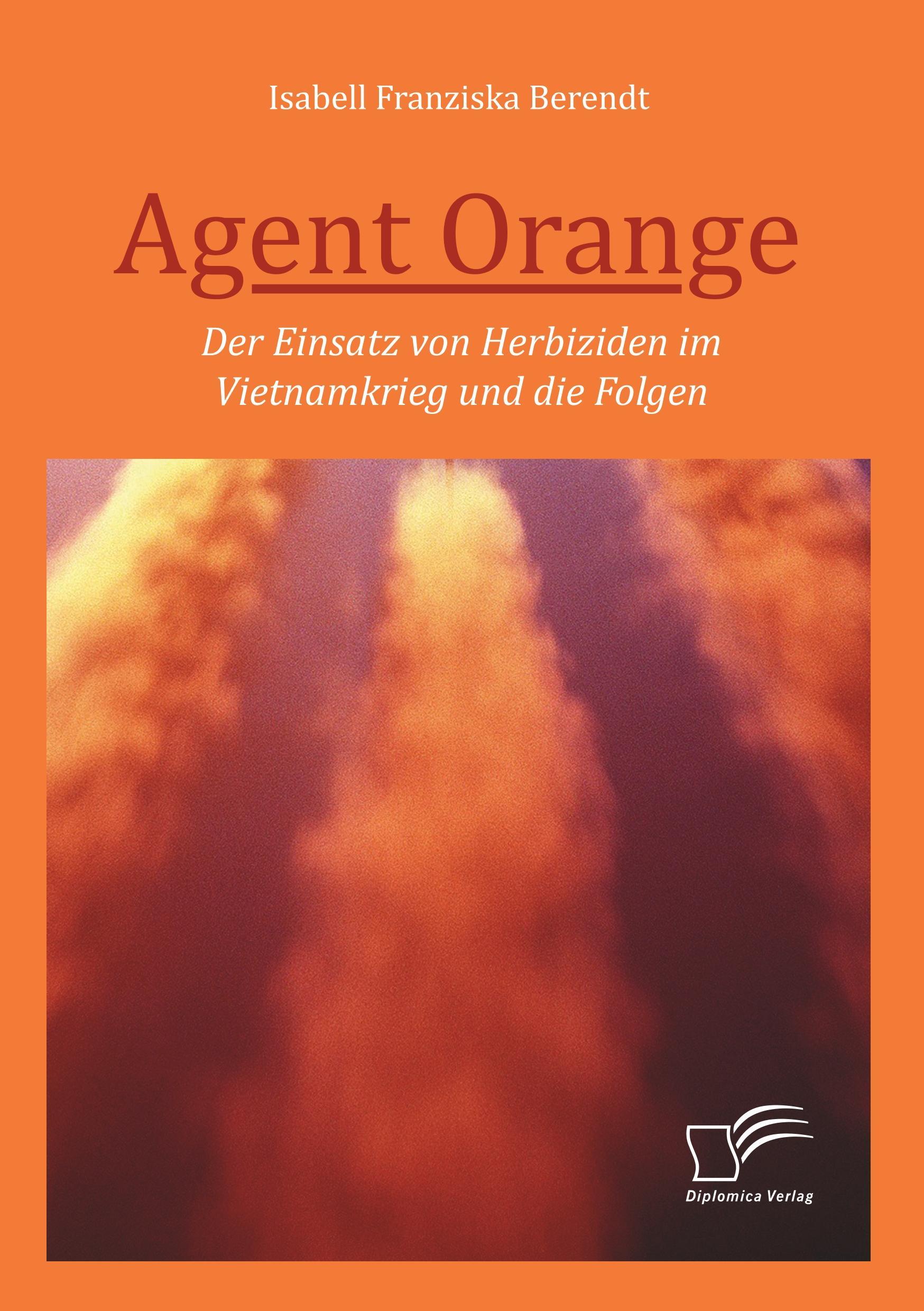 Vorderes Coverbild Agent Orange: Der Einsatz von Herbiziden im Vietnamkrieg und die Folgen