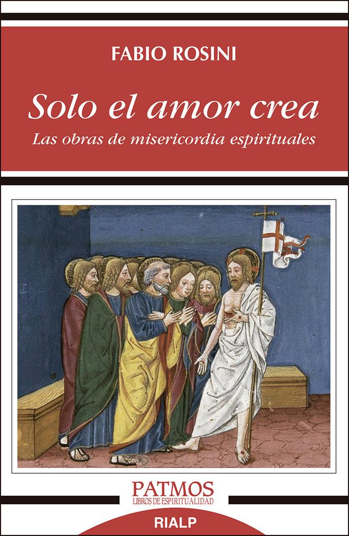 Vorderes Coverbild Solo el amor crea : las obras de misericordia espirituales