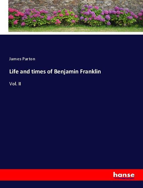 Vorderes Coverbild Life and times of Benjamin Franklin