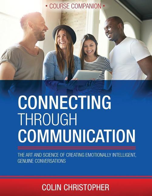 Vorderes Coverbild Connecting Through Communication Course Companion: The Art And Science Of Creating Emotionally Intelligent, Genuine Conversations