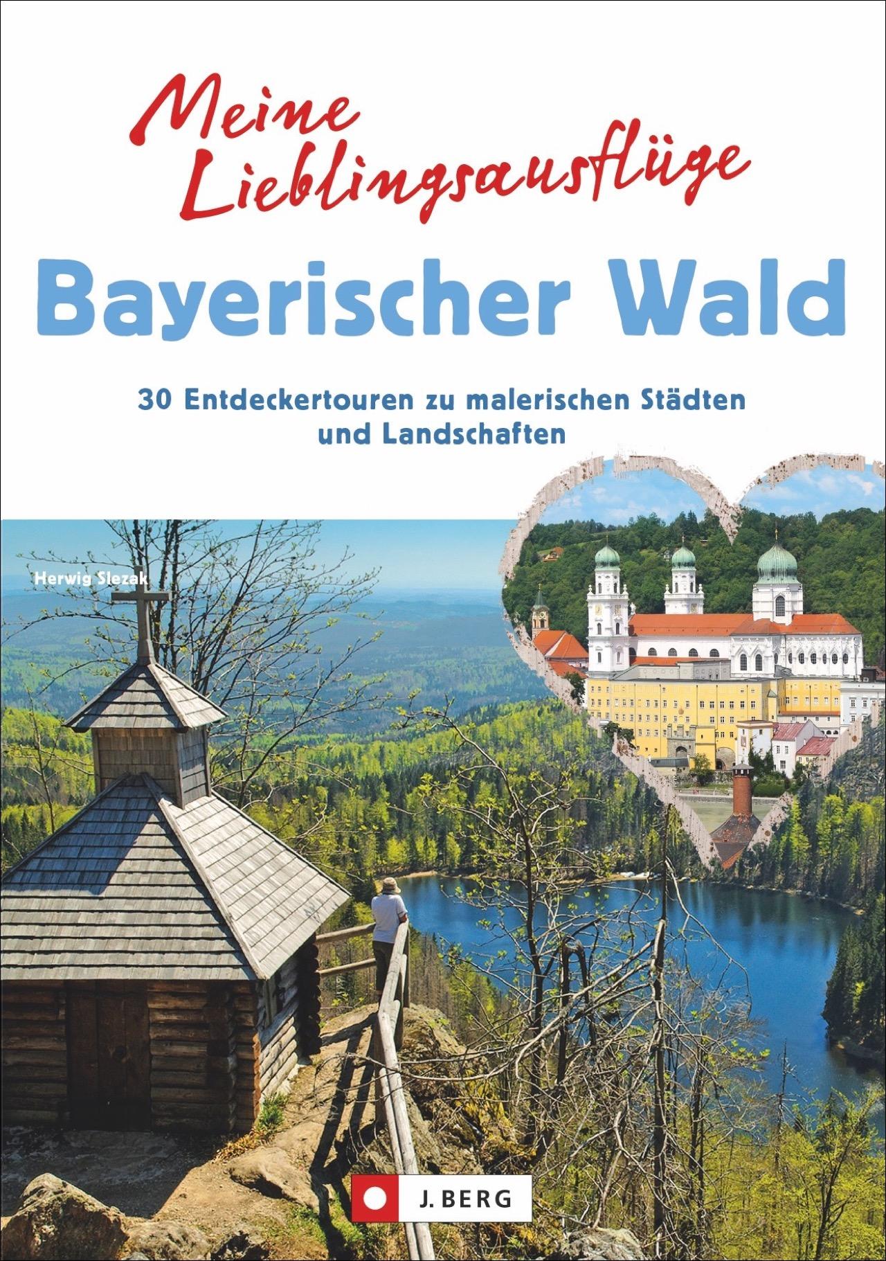 Vorderes Coverbild Meine Lieblingsausflüge im Bayerischen Wald: 30 Entdeckertouren zu malerischen Städten und Landschaften - Freizeitführer mit Wandern und Radeln im Nationalpark Bayerischer Wald und dem Dreiländereck
