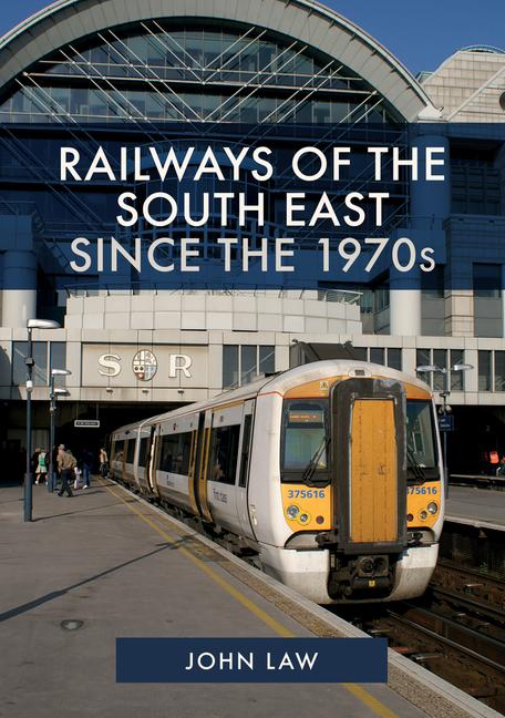 Vorderes Coverbild Railways of the South East Since the 1970s