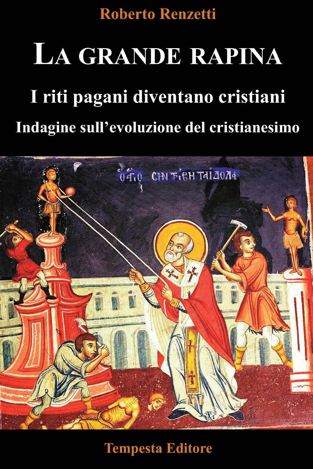 Vorderes Coverbild La grande rapina. I riti pagani diventano cristiani. Indagine sull'evoluzione del cristianesimo