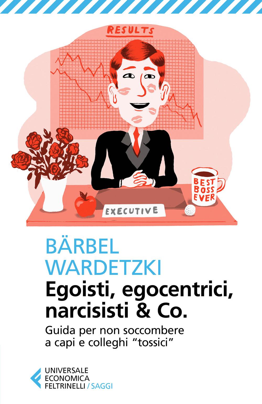 Vorderes Coverbild Egoisti, egocentrici, narcisisti & Co. Guida per non soccombere a capi e colleghi 'tossici'