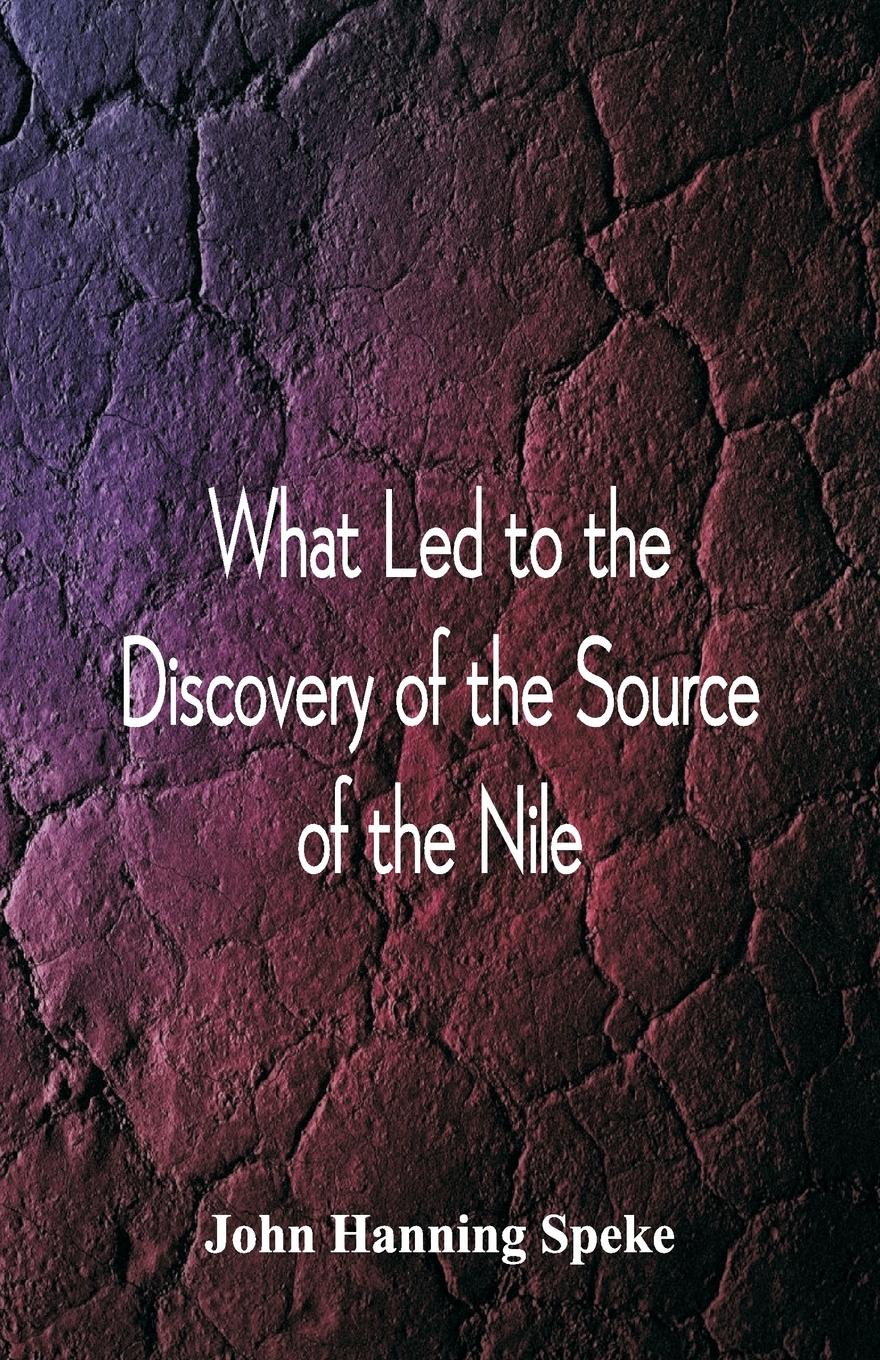Vorderes Coverbild What Led To The Discovery of the Source Of The Nile