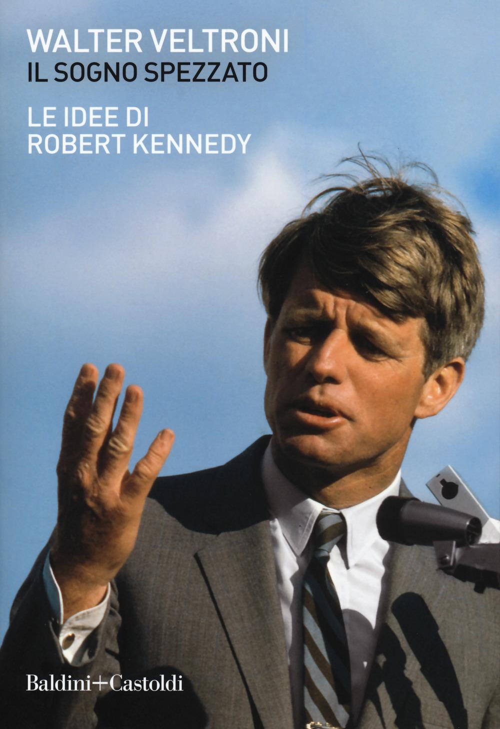 Vorderes Coverbild Il sogno spezzato. Le idee di Robert Kennedy