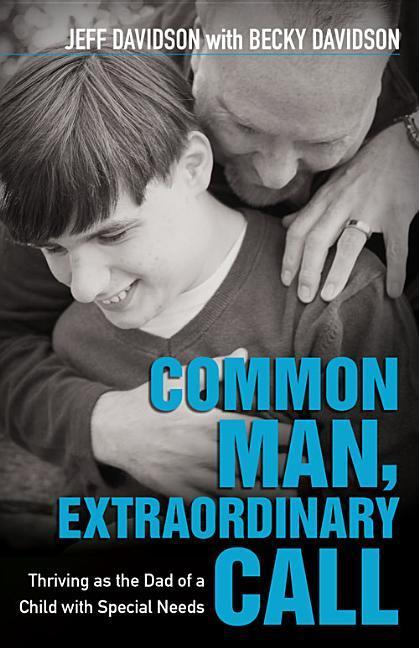 Vorderes Coverbild Common Man, Extraordinary Call - Thriving as the Dad of a Child with Special Needs