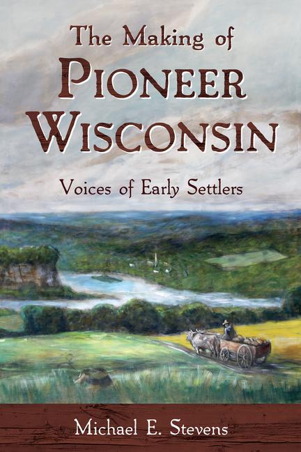 Vorderes Coverbild The Making of Pioneer Wisconsin