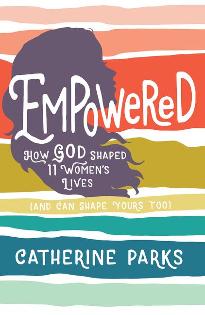 Vorderes Coverbild Empowered: How God Shaped 11 Women's Lives (and Can Shape Yours Too)
