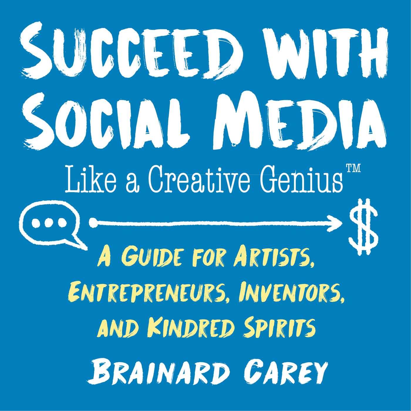 Vorderes Coverbild Succeed with Social Media Like a Creative Genius: A Guide for Artists, Entrepreneurs, Inventors, and Kindred Spirits