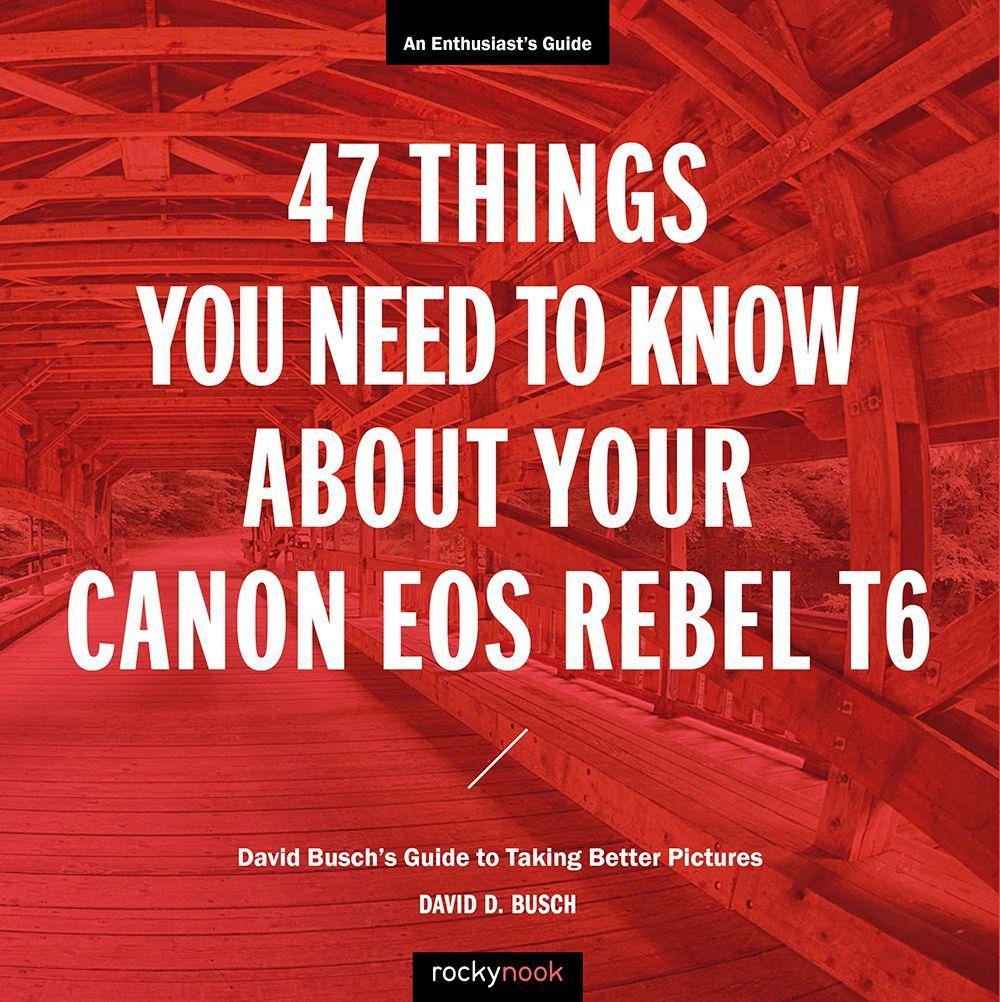 Vorderes Coverbild 47 Things You Need to Know about Your Canon EOS Rebel T6