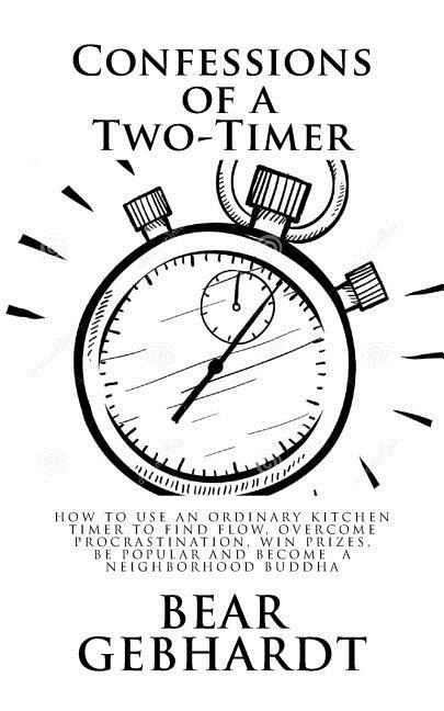 Vorderes Coverbild Confessions of a Two-Timer: Eleven Games with an Ordinary Kitchen Timer to Find Flow, Overcome Procrastination, Win Prizes, Be Popular and Become