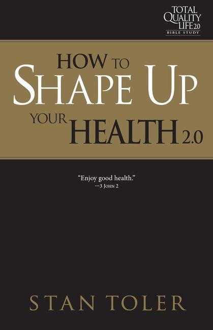 Vorderes Coverbild How to Shape Up Your Health (Tql 2.0 Bible Study Series)