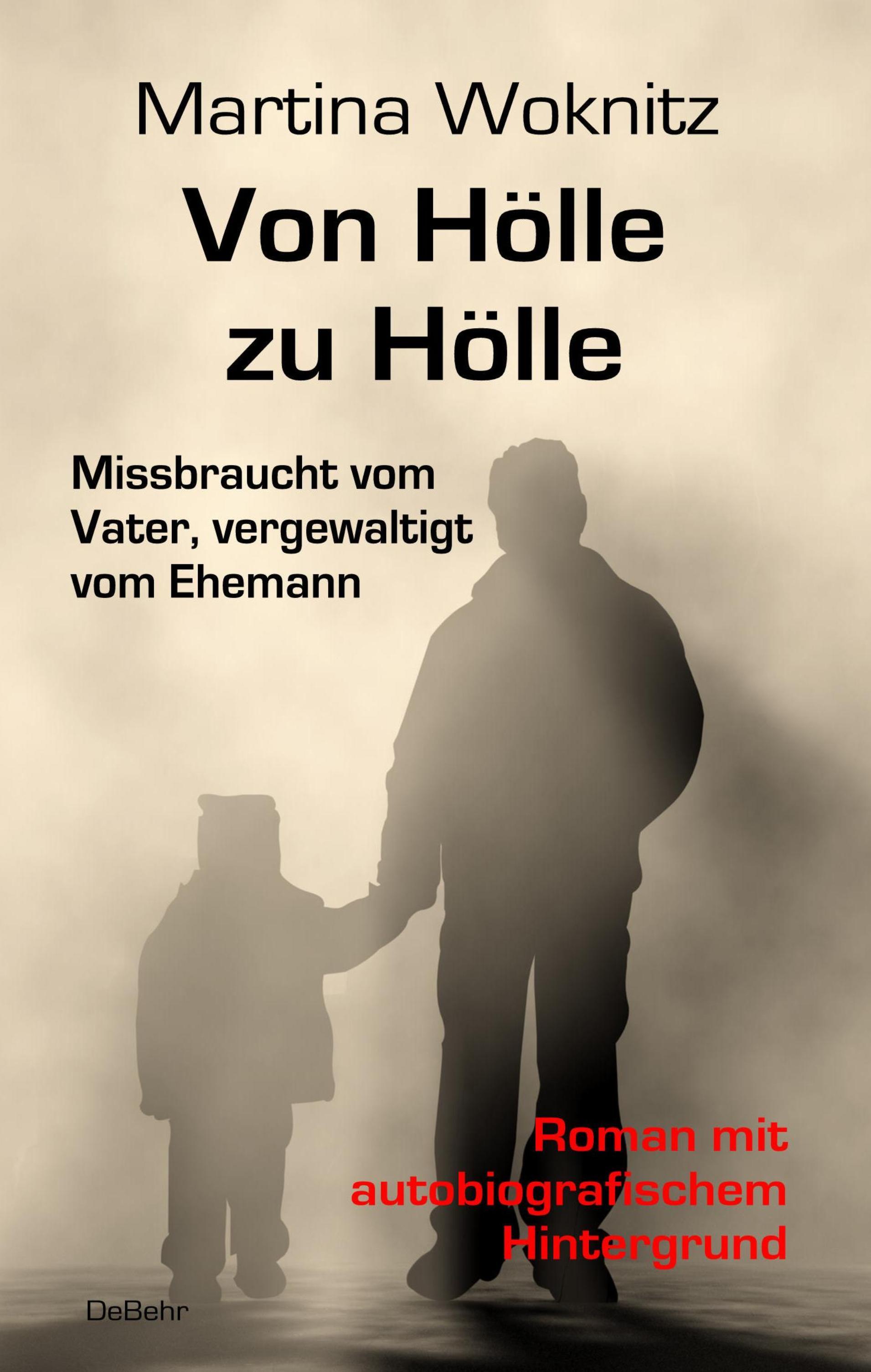 Vorderes Coverbild Von Hölle zu Hölle - Missbraucht vom Vater, vergewaltigt vom Ehemann - Roman mit autobiografischem Hintergrund