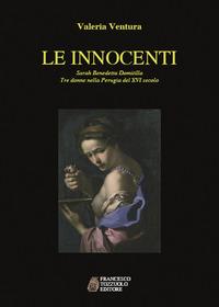 Vorderes Coverbild Le innocenti. Sarah, Benedetta, Domitilla. Tre donne nella Perugia del XVI secolo